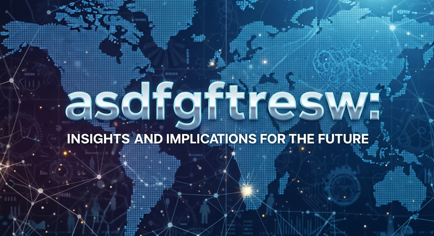 asdfgftresw: Insights and Implications for the Future